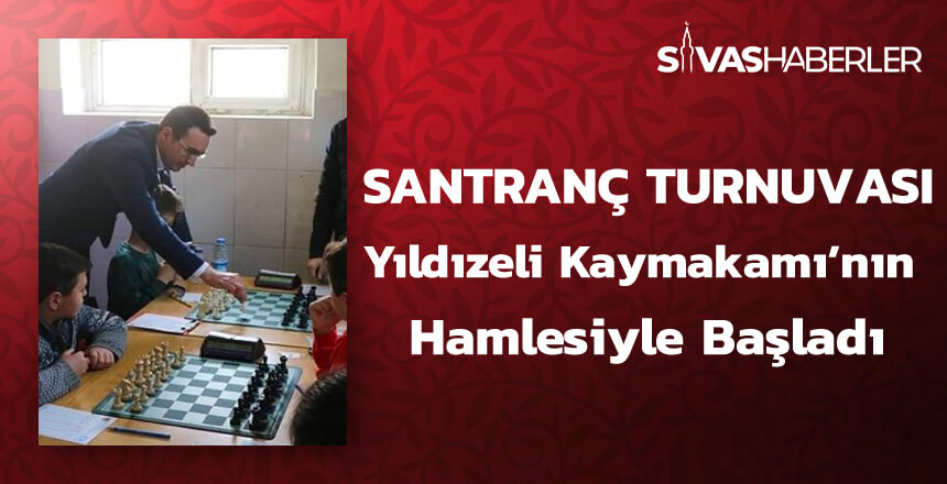 Satranç Turnuvası Yıldızeli Kaymakamı’nın İlk Hamlesiyle Başladı Satranç Turnuvası Yıldızeli Kaymakamı’nın İlk Hamlesiyle Başladı